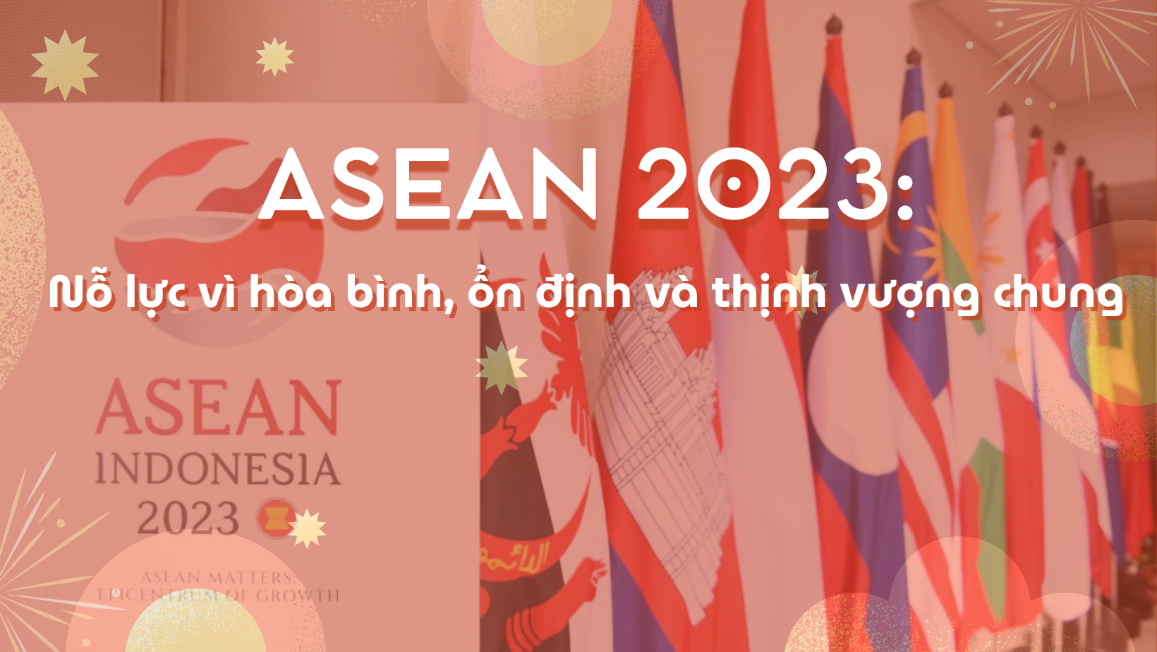 ASEAN 2023: Nỗ lực vì hòa bình, ổn định và thịnh vượng chung