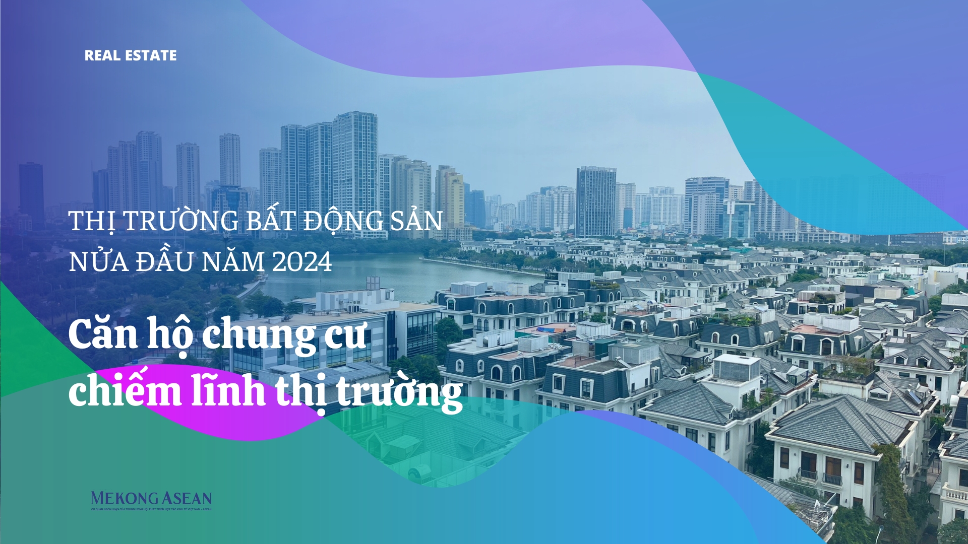 Căn hộ chung cư chiếm lĩnh thị trường BĐS nửa đầu năm 2024