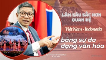 Làm sâu sắc hơn quan hệ Việt Nam - Indonesia bằng sự đa dạng văn hóa