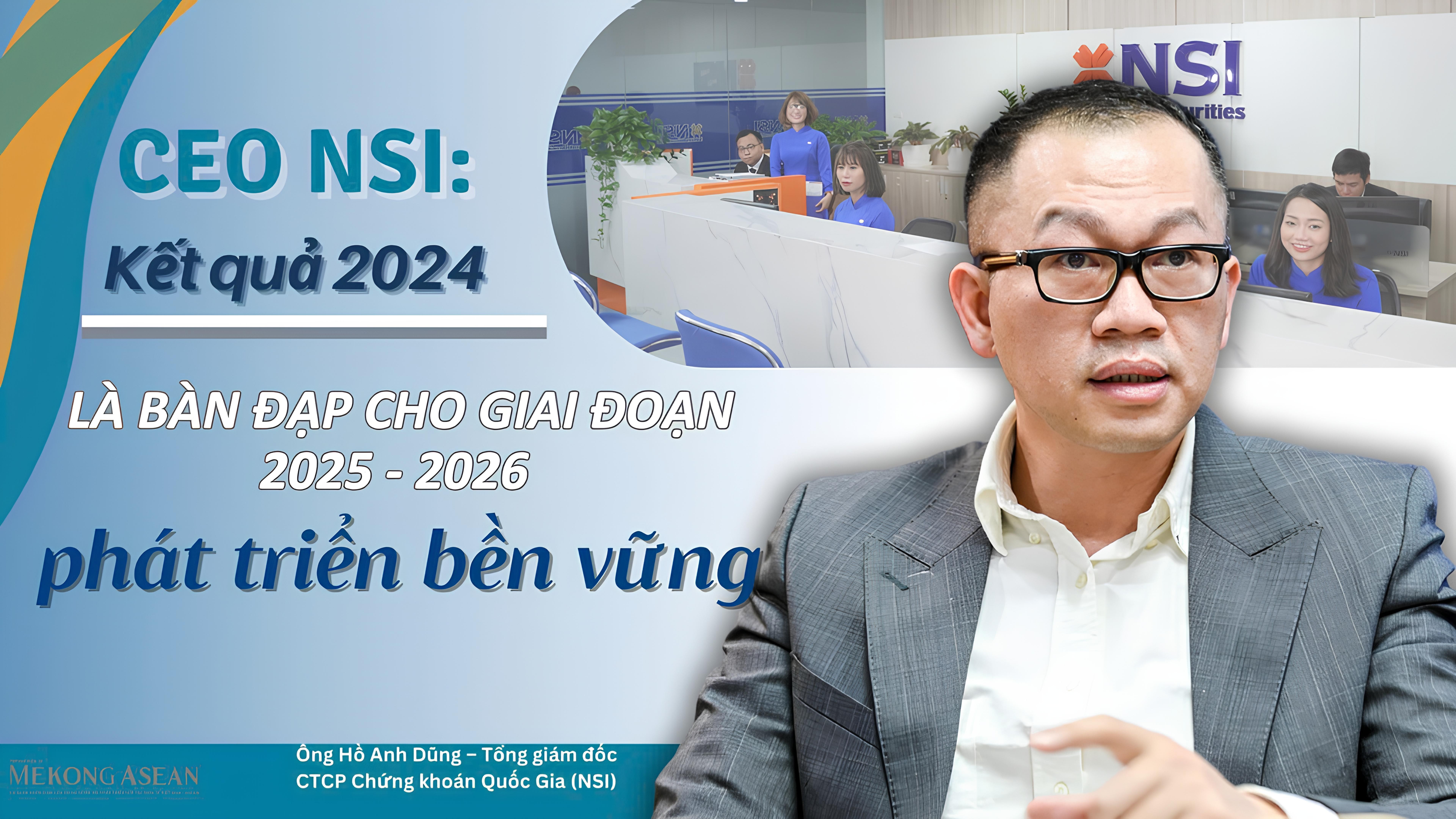 (Báo tết) CEO NSI: Kết quả 2024 là bàn đạp cho giai đoạn 2025 - 2026 phát triển bền vững