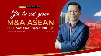 Giá trị sụt giảm, M&A khu vực ASEAN bước vào giai đoạn chọn lọc