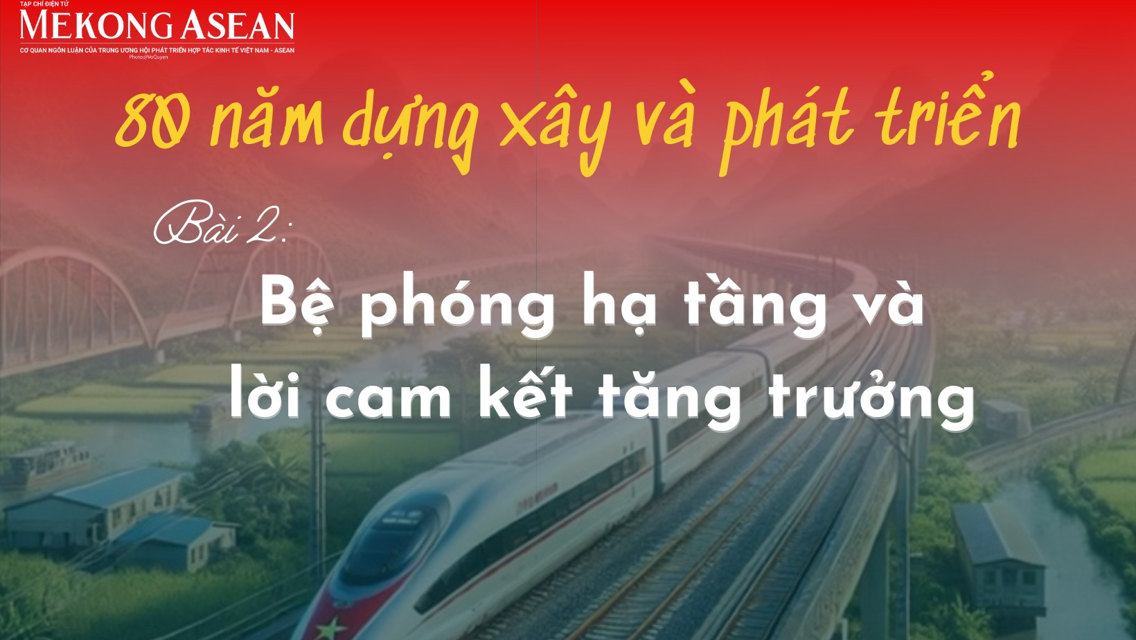(Bài 2/9) 80 năm dựng xây và phát triển - Bài 3: Cú hích hạ tầng tiến vào đại lộ tăng trưởng