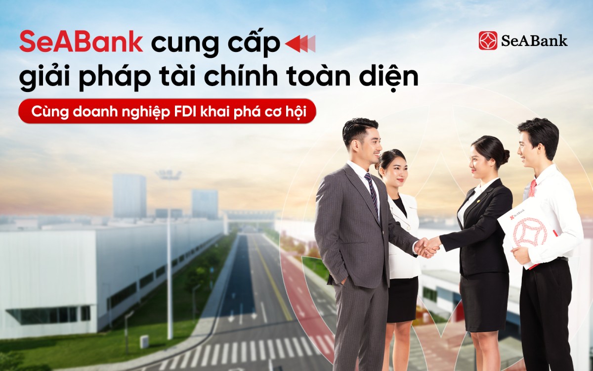 SeABank đồng hành cùng doanh nghiệp FDI với giải pháp tài chính toàn diện