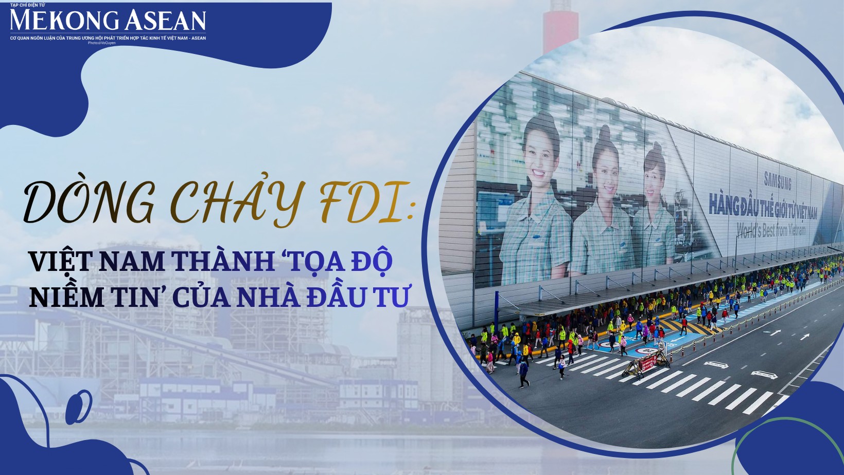 Dòng chảy FDI: Việt Nam thành ‘tọa độ niềm tin’ của nhà đầu tư