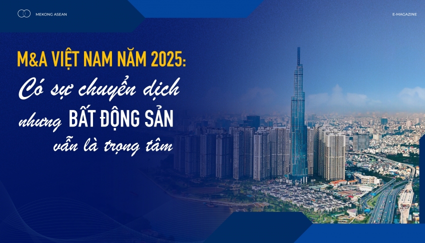 M&A Việt Nam năm 2025: Có sự chuyển dịch nhưng bất động sản vẫn là trọng tâm