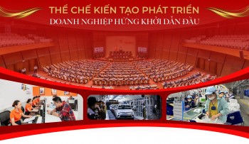 Thể chế kiến tạo phát triển, doanh nghiệp hứng khởi dẫn đầu - Bài 1