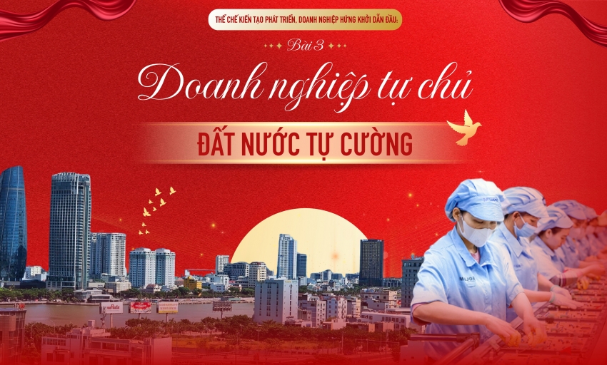 Thể chế kiến tạo phát triển, doanh nghiệp hứng khởi dẫn đầu - Bài 3