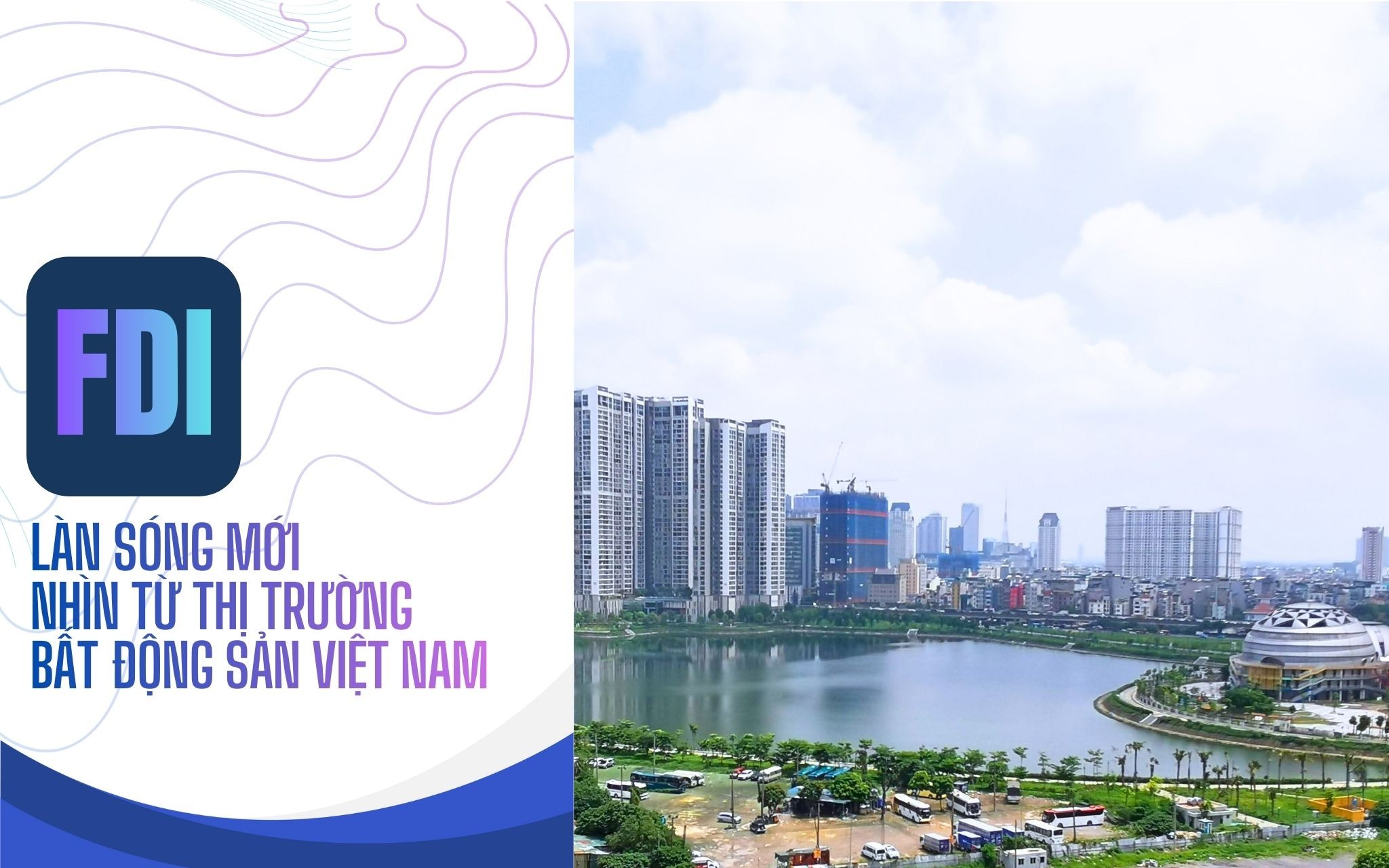 FDI: Làn sóng mới nhìn từ thị trường bất động sản Việt Nam (Bài 1)