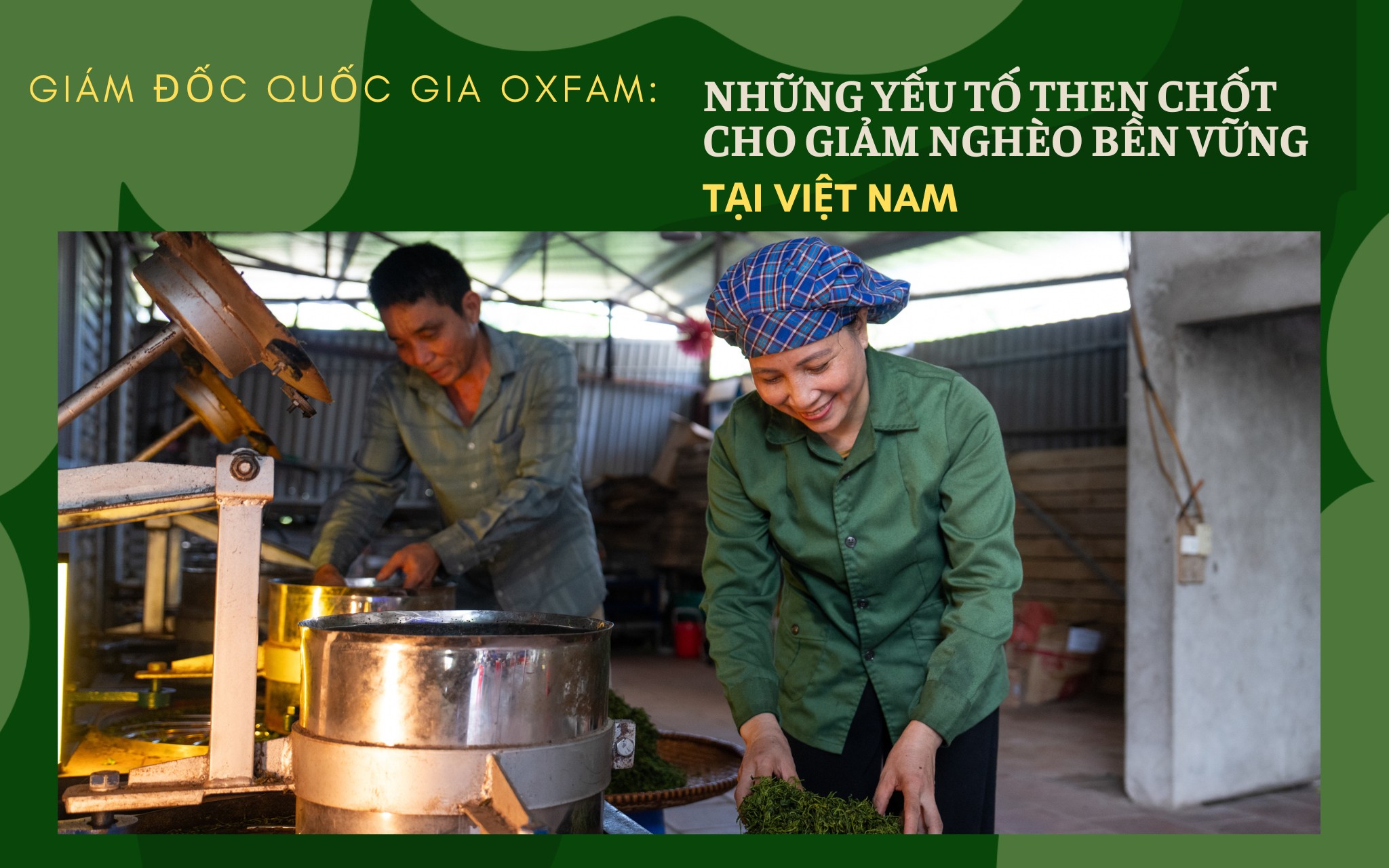 Giám đốc quốc gia Oxfam: Những yếu tố then chốt cho giảm nghèo bền vững tại Việt Nam (Bài 1)