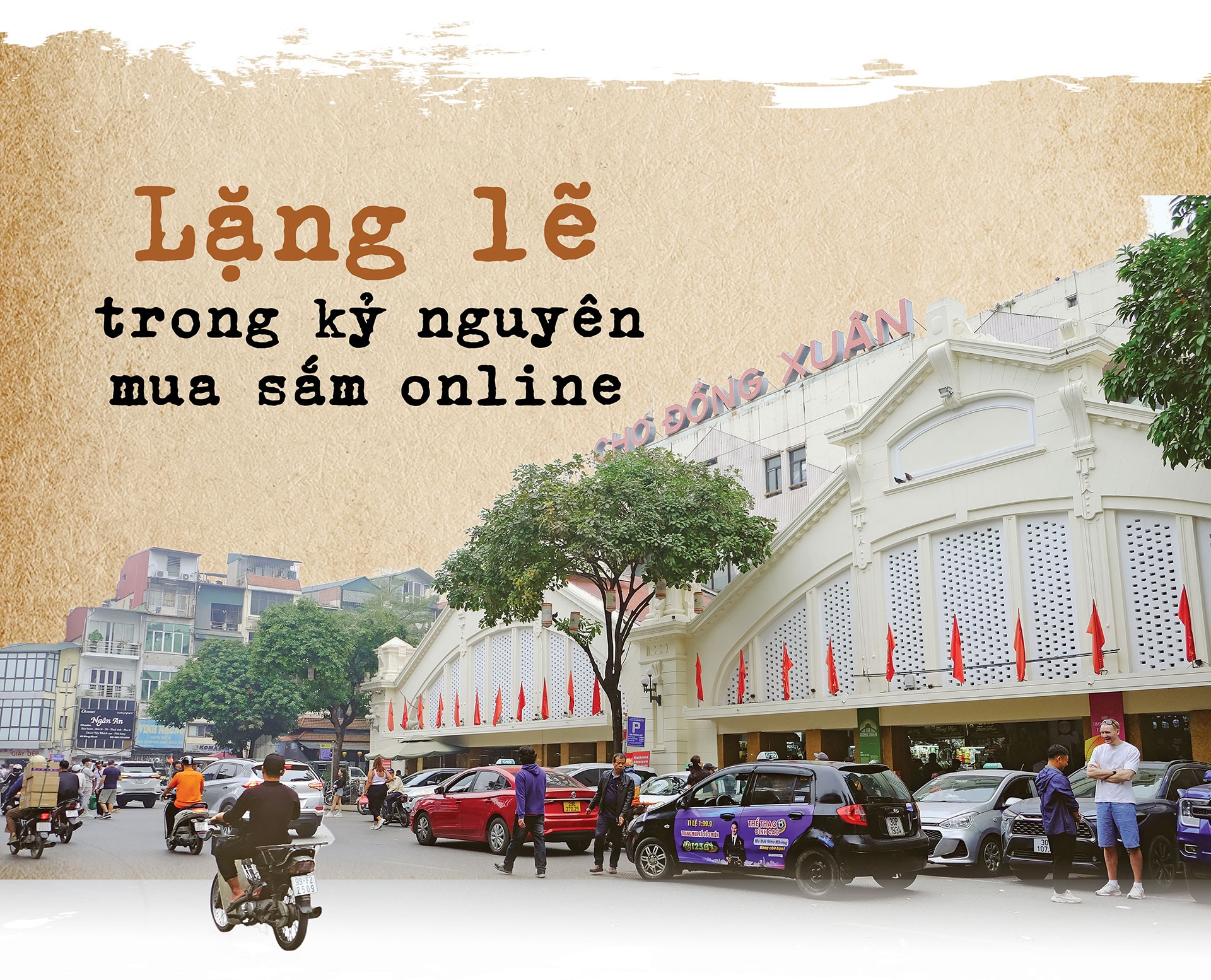 Chợ Đồng Xuân: Ký ức Hà Nội xưa giữa làn sóng thương mại điện tử Chợ Đồng Xuân: Ký ức Hà Nội xưa giữa làn sóng thương mại điện tử