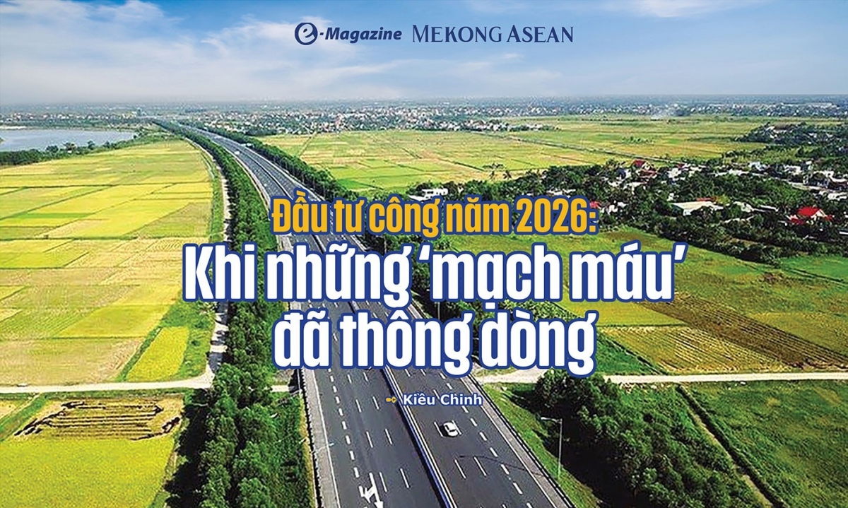 Đầu tư công năm 2026: Khi những ‘mạch máu’ đã thông dòng