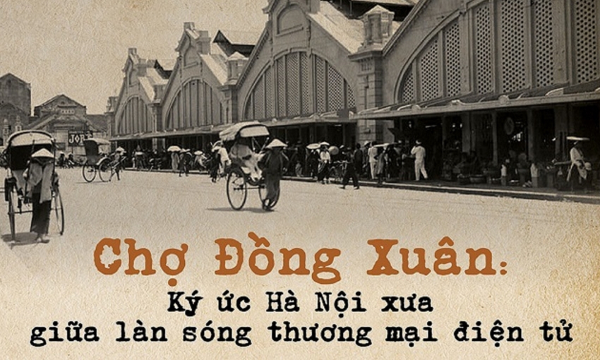 Chợ Đồng Xuân: Ký ức Hà Nội xưa giữa làn sóng thương mại điện tử