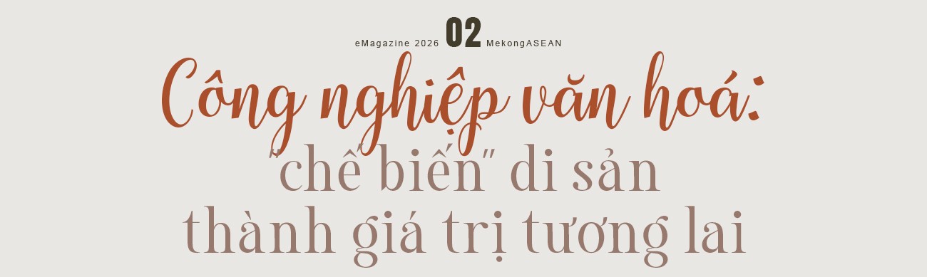 Từ ký ức đến tương lai: Di sản như nguồn vốn chiến lược cho một nền kinh tế sáng tạo