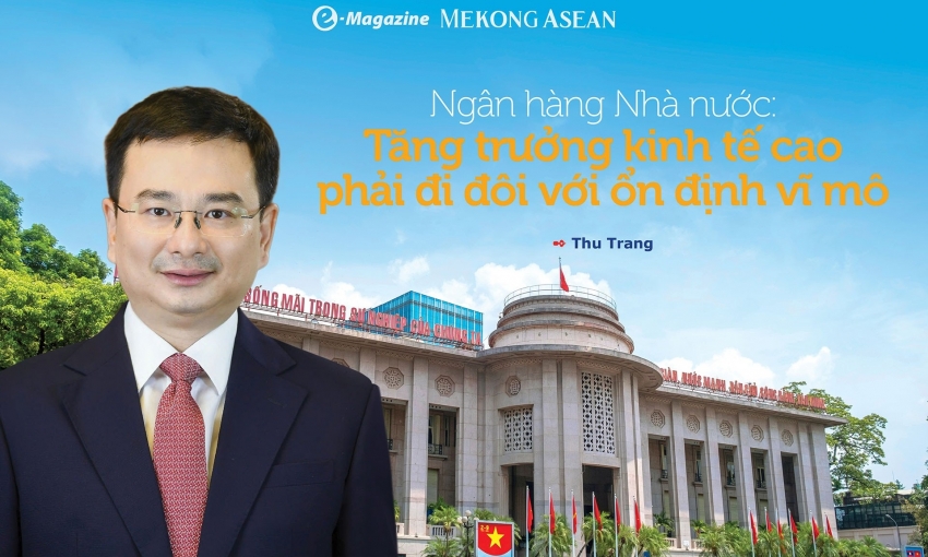 Ngân hàng Nhà nước: Tăng trưởng kinh tế cao phải đi đôi với ổn định vĩ mô