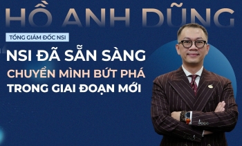 Tổng giám đốc Hồ Anh Dũng: ‘NSI đã sẵn sàng chuyển mình bứt phá trong giai đoạn mới'
