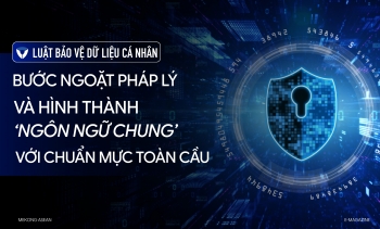 Luật Bảo vệ dữ liệu cá nhân: Bước ngoặt pháp lý, tiệm cận chuẩn mực toàn cầu