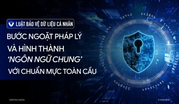Luật Bảo vệ dữ liệu cá nhân: Bước ngoặt pháp lý, tiệm cận chuẩn mực toàn cầu