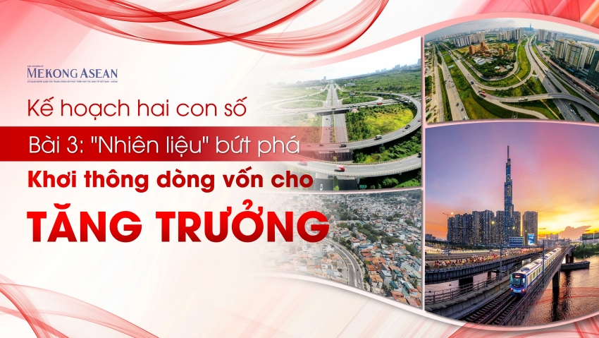 Kế hoạch hai con số: Khơi thông dòng vốn cho tăng trưởng (Bài 3)