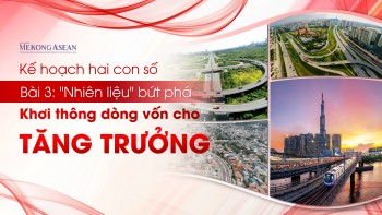Kế hoạch hai con số: Khơi thông dòng vốn cho tăng trưởng (Bài 3)