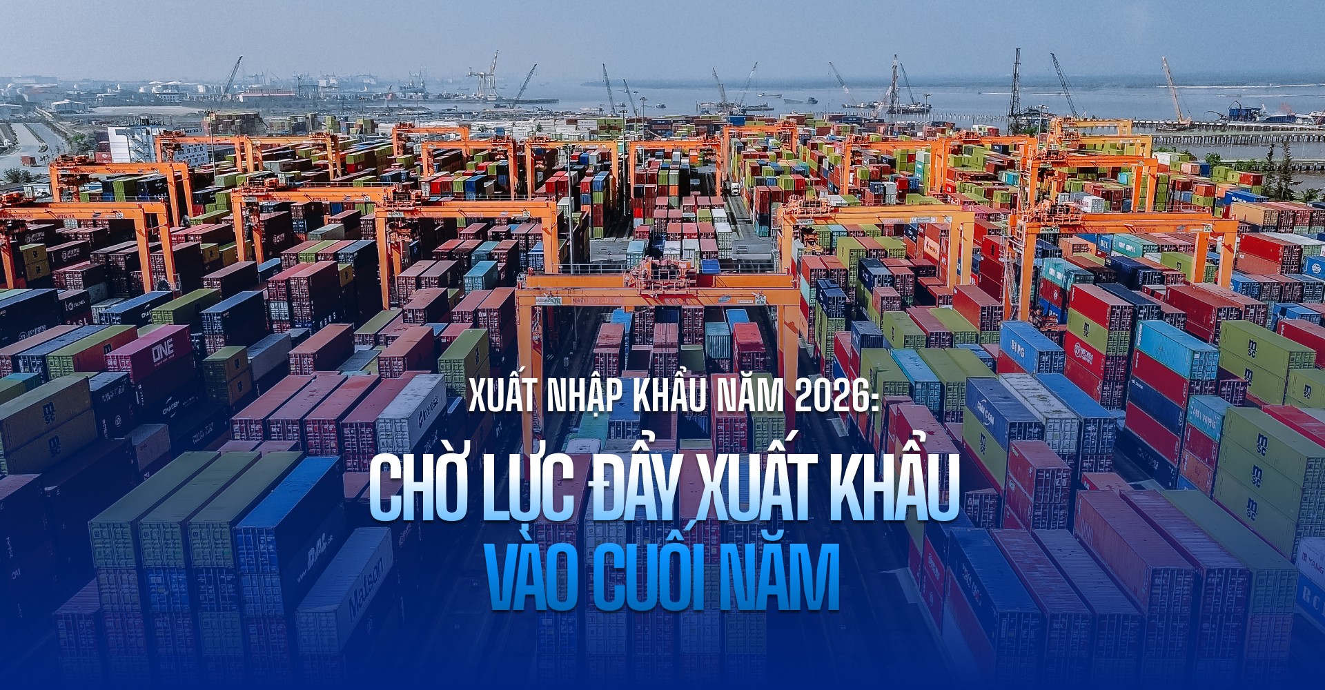 Xuất nhập khẩu năm 2026: Chờ lực đẩy xuất khẩu vào cuối năm