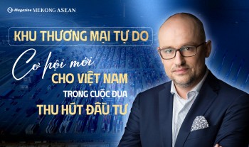 Khu thương mại tự do: Cơ hội mới cho Việt Nam trong cuộc đua thu hút đầu tư