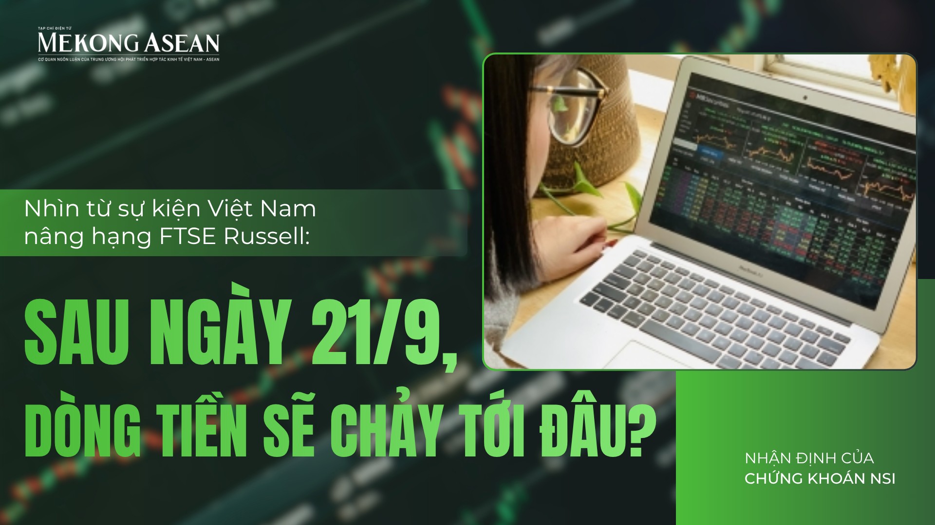 Nhìn từ sự kiện Việt Nam nâng hạng FTSE Russell: Sau ngày 21/9, dòng tiền sẽ chảy tới đâu?
