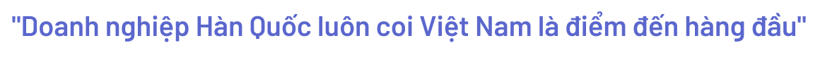 Doanh nghiệp Hàn Quốc mong muốn Việt Nam thành cứ điểm sản xuất quy mô lớn