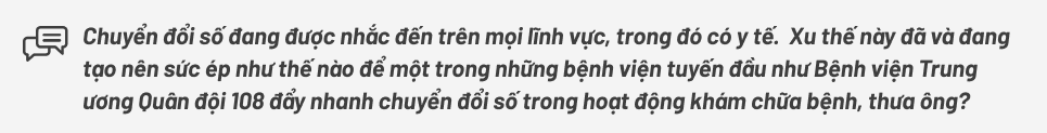Giám đốc Bệnh viện 108: ‘Muốn chuyển đổi số phải thay đổi từ tư duy của người đứng đầu’