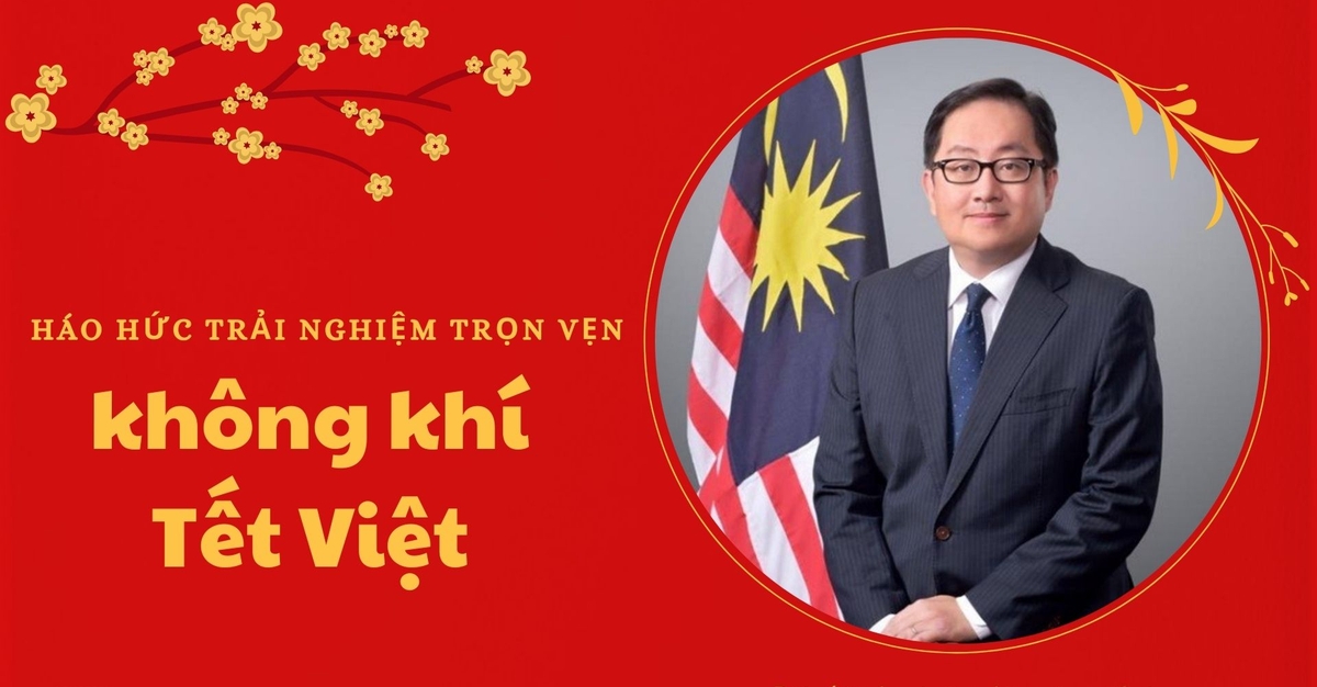 Đại sứ Malaysia Dato’ Tan Yang Thai: Hào hứng trải nghiệm trọn vẹn không khí Tết Việt