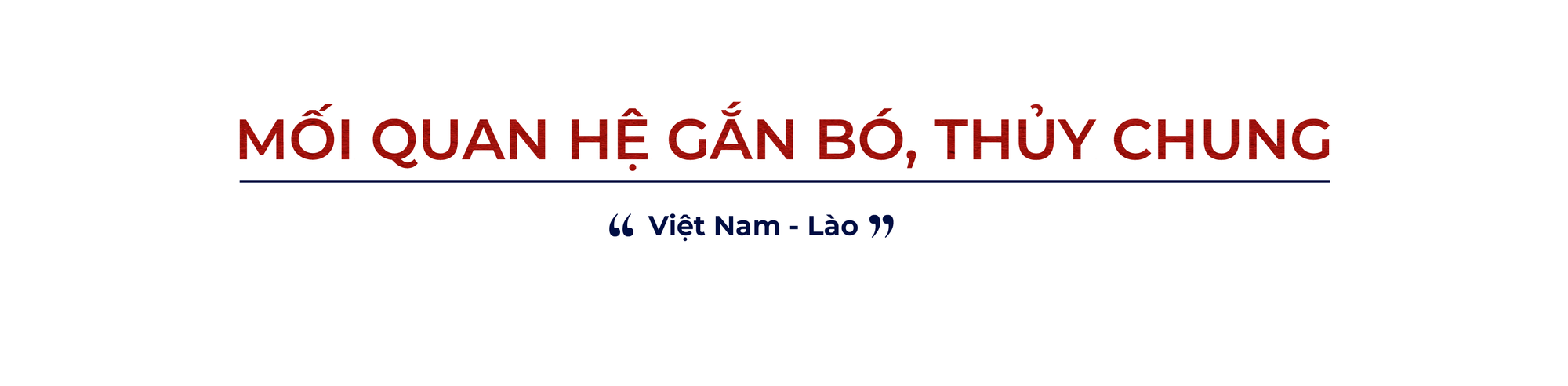 Quan hệ hữu nghị Việt - Lào 'có một không hai' trên thế giới