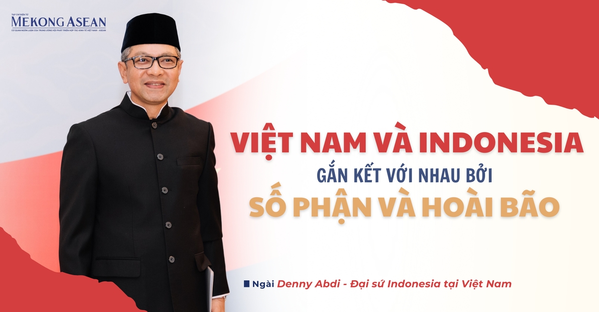 Việt Nam - Indonesia gắn kết với nhau bởi số phận và hoài bão