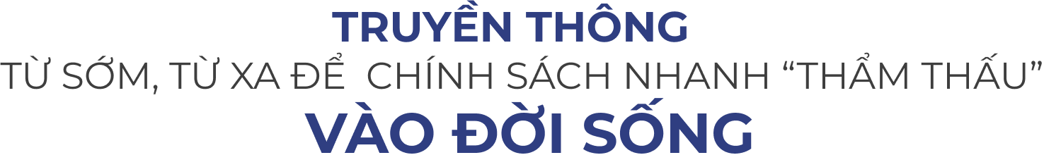 Truyền thông từ sớm, từ xa để chính sách nhanh 'thẩm thấu' vào đời sống