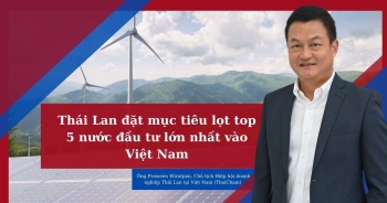 ThaiCham: Thái Lan đặt mục tiêu vào Top 5 nước đầu tư lớn nhất vào Việt Nam